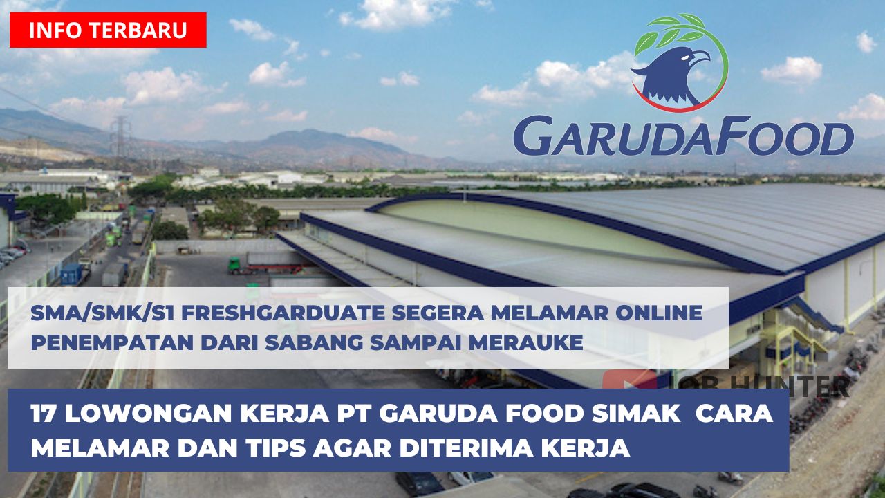 Lowongan-Kerja-Terbaru-Hari-ini-PT-Garuda-food-ada-17-posisi-untuk-SMA-D3-S1-dan-Fresh-graduate-silahkan-melamar-Online-5