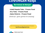 Lowongan Kerja Wakil Kepala Toko, Kru Toko dan Sales Motoris Frozen Food di Banjar | Makmur Jaya Frozen