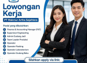 Lowongan Kerja Besar-Besaran (8 Posisi) PT Makmur Artha Sejahtera Terbaru 2026 – Tersedia Loker SMP, SMA hingga S1!